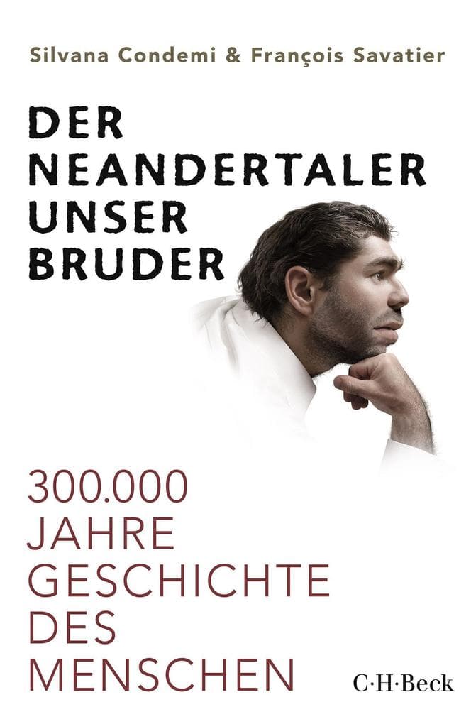 Der Neandertaler, unser Bruder: 300.000 Jahre Geschichte des Menschen