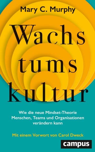 Wachstumskultur: Wie die neue Mindset-Theorie Menschen, Teams und Organisationen verändern kann. Mit einem Vorwort von Carol Dweck