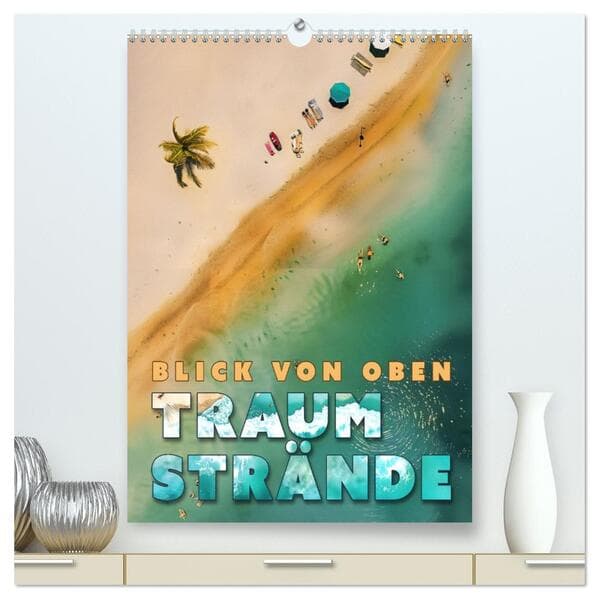 Blick von oben - Traumstrände (hochwertiger Premium Wandkalender 2026 DIN A2 hoch), Kunstdruck in Hochglanz