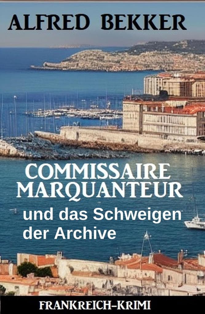 Commissaire Marquanteur und das Schweigen der Archive: Frankreich Krimi