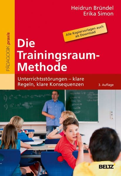 Die Trainingsraum-Methode: Unterrichtsstörungen - klare Regeln, klare Konsequenzen. Mit Online-Materialien