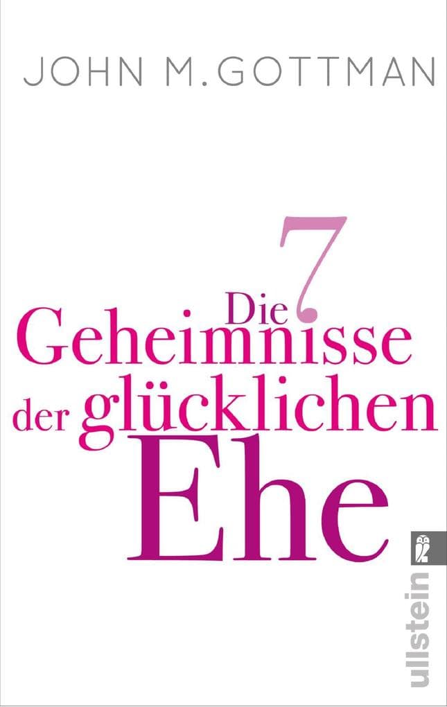 Die 7 Geheimnisse der glücklichen Ehe: »Ein hervorragender Ratgeber für eine emotional intelligente Ehe.« Daniel Goleman
