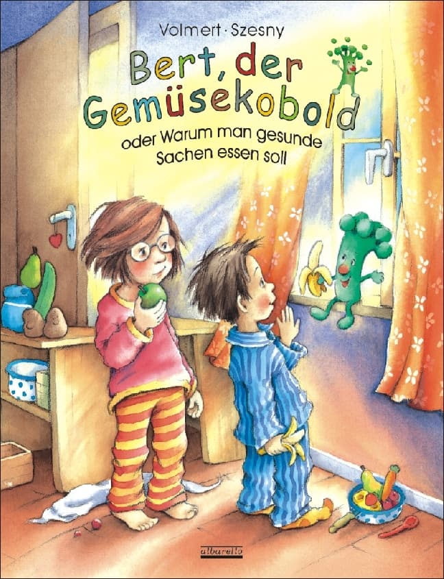Bert, der Gemüsekobold oder Warum man gesunde Sachen essen soll: Oder Warum man gesunde Sachen essen soll