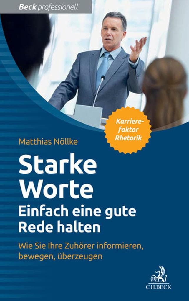 Starke Worte - Einfach eine gute Rede halten: Wie Sie Ihre Zuhörer informieren, bewegen, überzeugen