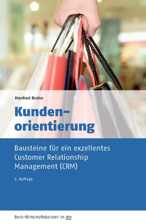 Kundenorientierung: Bausteine für ein exzellentes Customer Relationship Management (CRM)