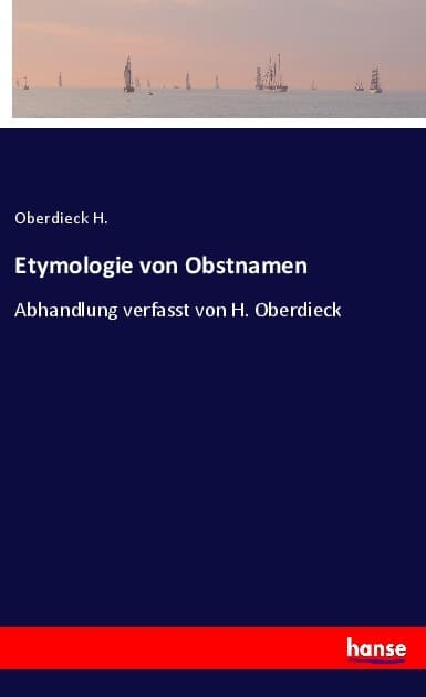 Etymologie von Obstnamen: Abhandlung verfasst von H. Oberdieck
