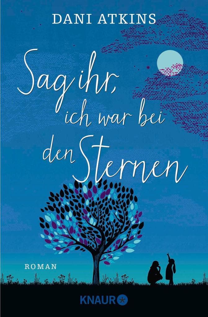Sag ihr, ich war bei den Sternen: Roman | Zum Weinen schön - Familien-Drama, Liebes-Geschichte und ganz große Gefühle