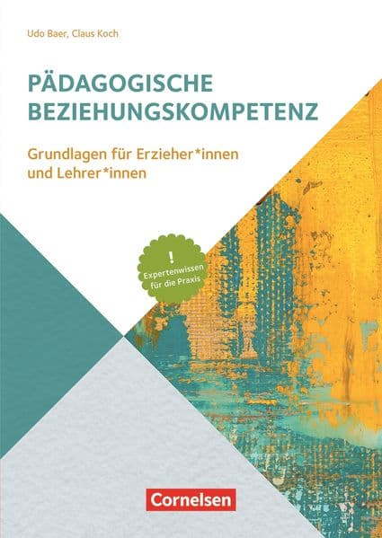 Handbuch: Pädagogische Beziehungskompetenz: Grundlagen für Erzieher und Erzieherinnen und Lehrer und Lehrerinnen Expertenwissen für die Praxis