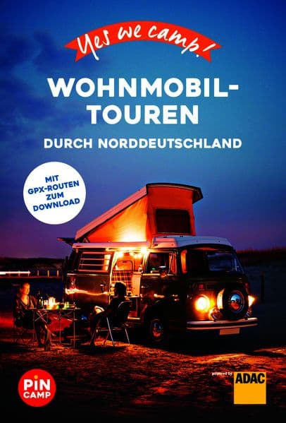 Yes we camp! Wohnmobil-Touren durch Norddeutschland: Der große Baukasten für die perfekte Reise