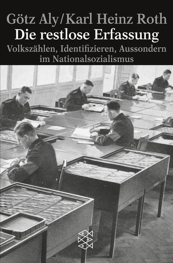 Die restlose Erfassung: Volkszählen, Identifizieren, Aussondern im Nationalsozialismus