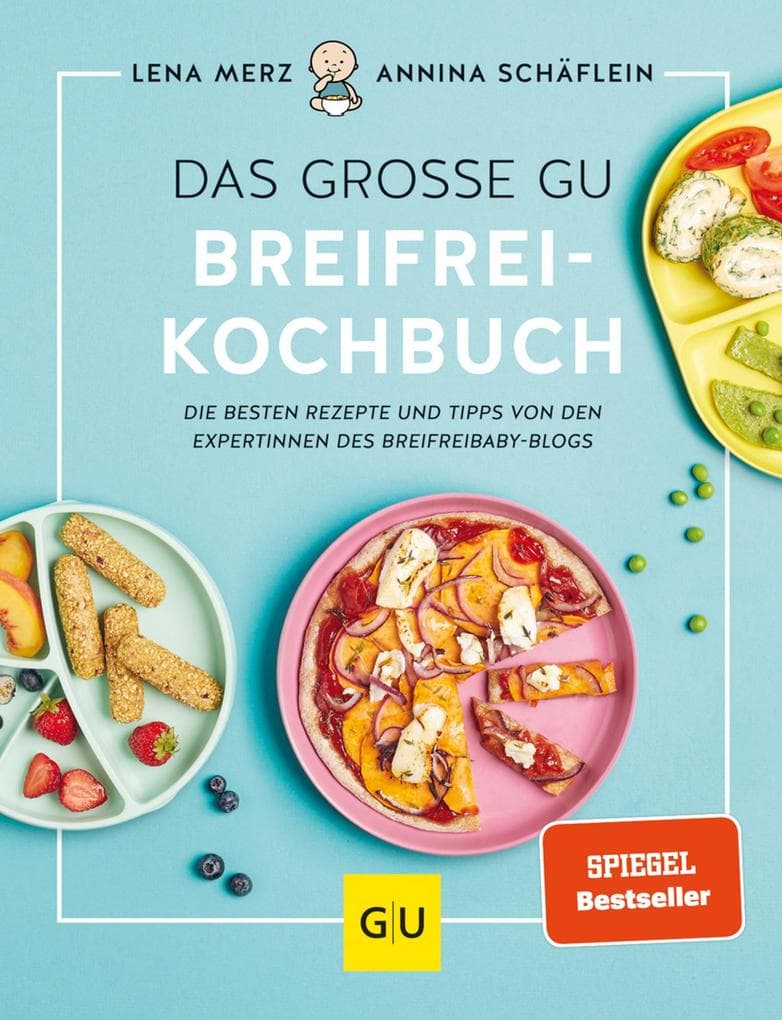 Das große GU Breifrei-Kochbuch: Baby-led Weaning - Rezepte & Tipps für die breifreie Ernährung von den Expertinnen des breifreibaby-Blogs