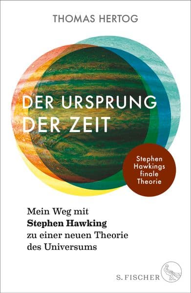 Der Ursprung der Zeit - Mein Weg mit Stephen Hawking zu einer neuen Theorie des Universums: Stephen Hawkings finale Theorie