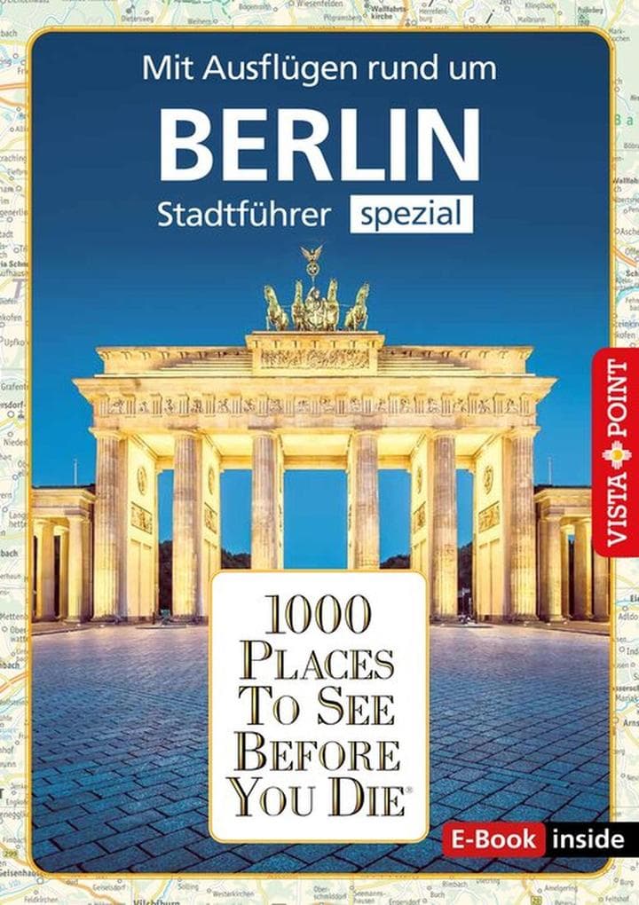 1000 Places To See Before You Die - Berlin: Stadtführer Spezial - Mit Ausflügen rund um Berlin
