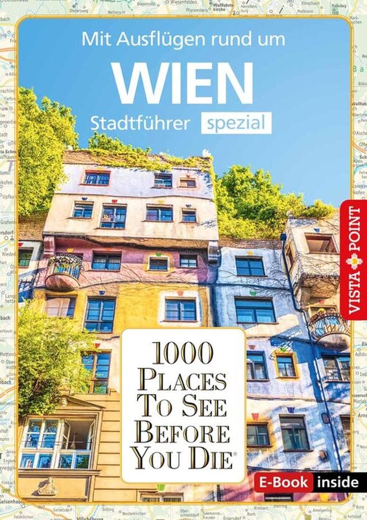 1000 Places To See Before You Die - Wien: Stadtführer spezial - mit Ausflügen rund um Wien
