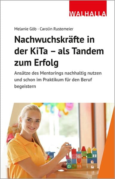 Nachwuchskräfte in der KiTa - als Tandem zum Erfolg: Ansätze des Mentorings nachhaltig nutzen und schon im Praktikum für den Beruf begeistern