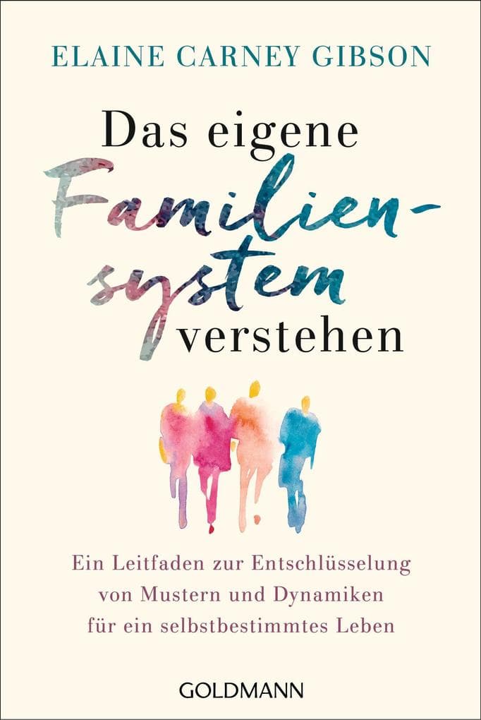 Das eigene Familiensystem verstehen: Ein Leitfaden zur Entschlüsselung von Mustern und Dynamiken für ein selbstbestimmtes Leben