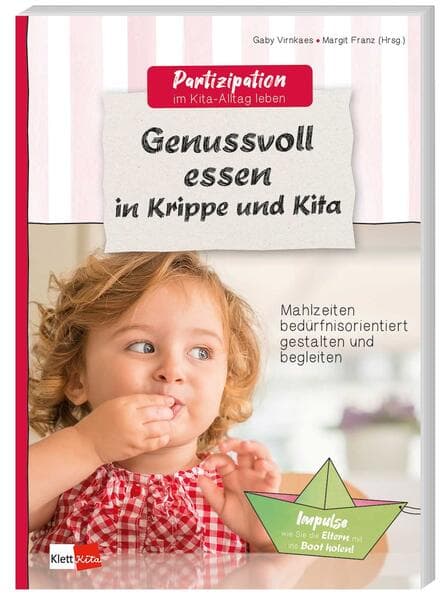 Genussvoll essen in Krippe und Kita: Mahlzeiten bedürfnisorientiert gestalten und begleiten