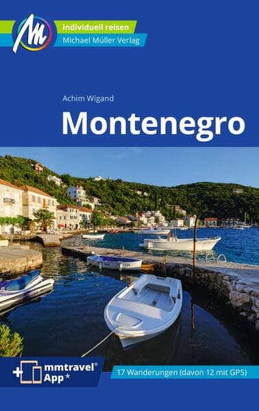 MICHAEL MÜLLER Reiseführer Montenegro: 100% authentisch, aktuell und vor Ort recherchiert. Inkl. App.