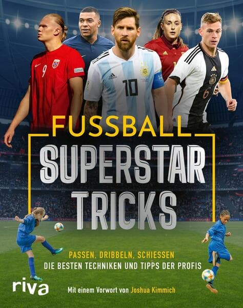 Fußball-Superstar-Tricks: Passen, dribbeln, schießen - die besten Techniken und Tipps der Profis | Mit einem Vorwort von Joshua Kimmich