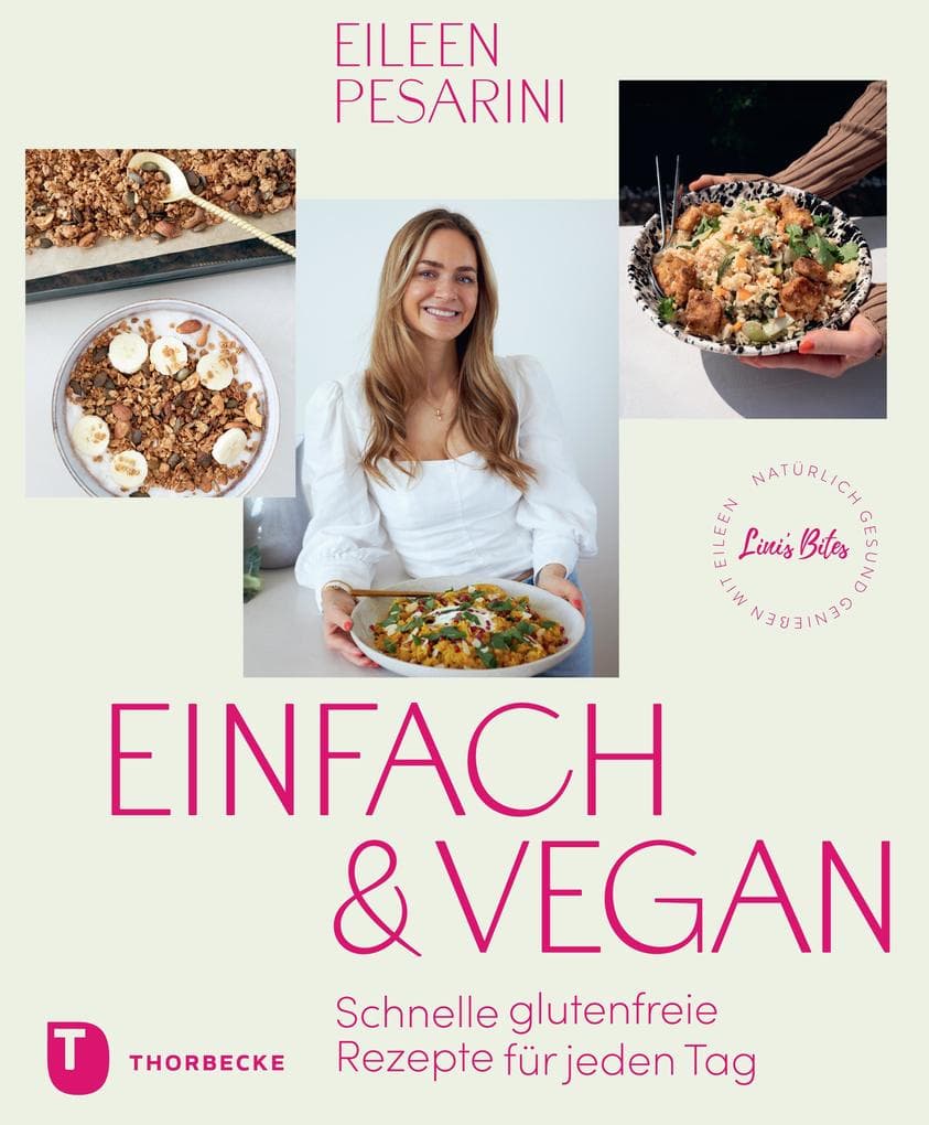 Einfach & vegan - natürlich gesund genießen mit Eileen: Schnelle glutenfreie Rezepte für jeden Tag