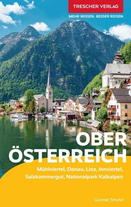 TRESCHER Reiseführer Oberösterreich: Mühlviertel, Donau, Linz, Innviertel, Salzkammergut, Nationalpark Kalkalpen