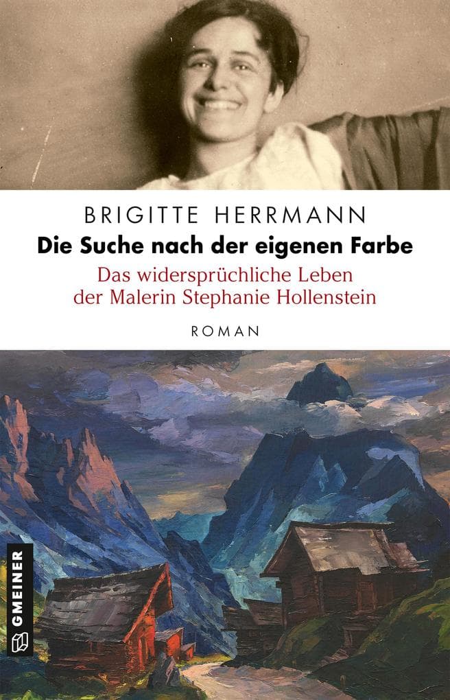 Die Suche nach der eigenen Farbe - Das widersprüchliche Leben der Malerin Stephanie Hollenstein: Roman
