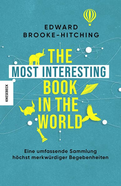The Most Interesting Book in the World: Eine umfassende Sammlung höchst merkwürdiger Begebenheiten
