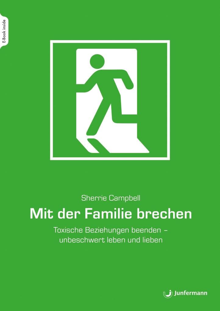 Mit der Familie brechen: Toxische Beziehungen beenden - unbeschwert leben und lieben