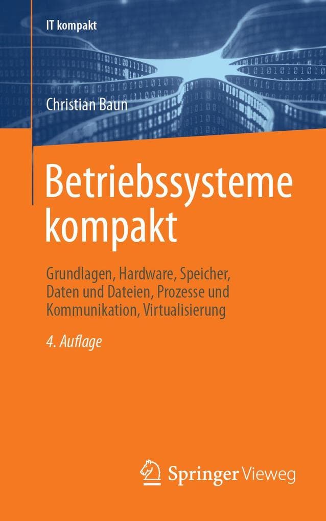 Betriebssysteme kompakt: Grundlagen, Hardware, Speicher, Daten und Dateien, Prozesse und Kommunikation, Virtualisierung