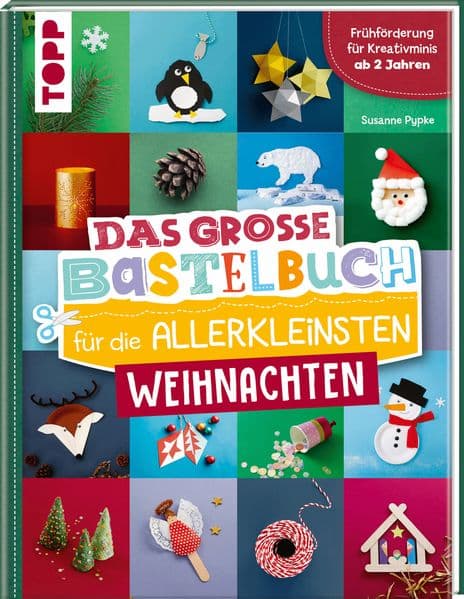 Das große Bastelbuch für die Allerkleinsten Weihnachten: Frühförderung für Kreativminis ab 2 Jahren
