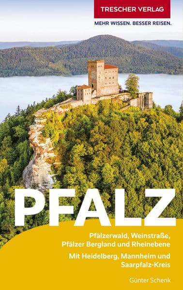 TRESCHER Reiseführer Pfalz: Pfälzerwald, Weinstraße, Pfälzer Bergland und Rheinebene. Mit Heidelberg, Mannheim und Saarpfalz-Kreis