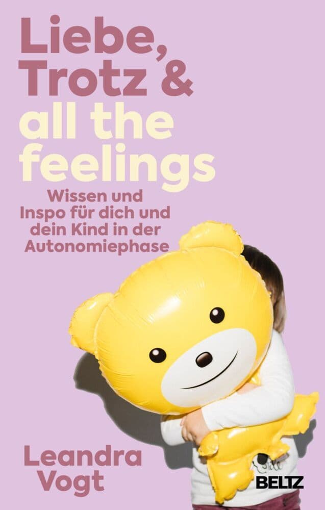 Liebe, Trotz & all the feelings: Wissen und Inspo für dich und dein Kind in der Autonomiephase