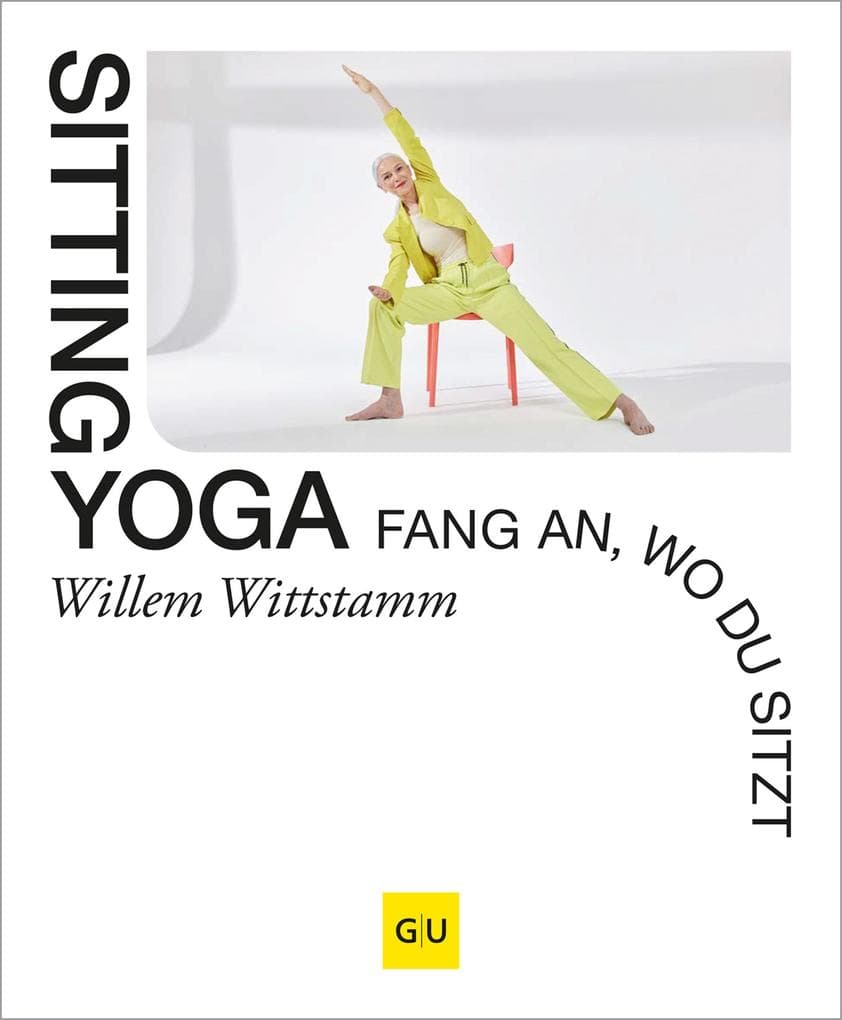 Sitting Yoga: Stuhlyoga für Büro, Homeoffice und Alltag - 40 kurze Auszeiten für mehr Energie und eine bessere Haltung