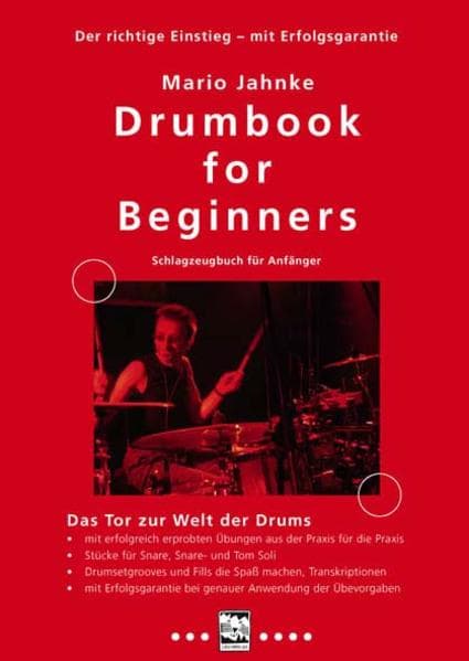 Drumbook for Beginners - Schlagzeugbuch für Anfänger: Das Tor zur Welt der Drums - mit erfolgreich erprobten Übungen aus der Praxis für die Praxis - Stücke für Snare, Snare Soli und Tom Soli - Drumsetgrooves und Fills, die Spaß machen. Transkriptionen - mit Erfolgsgarantie bei genauer Anwendung der Übevorgaben