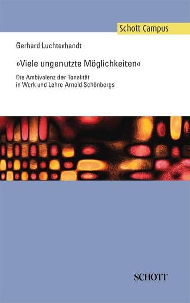 "Viele ungenutzte Möglichkeiten": Die Ambivalenz derTonalität in Werk und Lehre Arnold Schönbergs