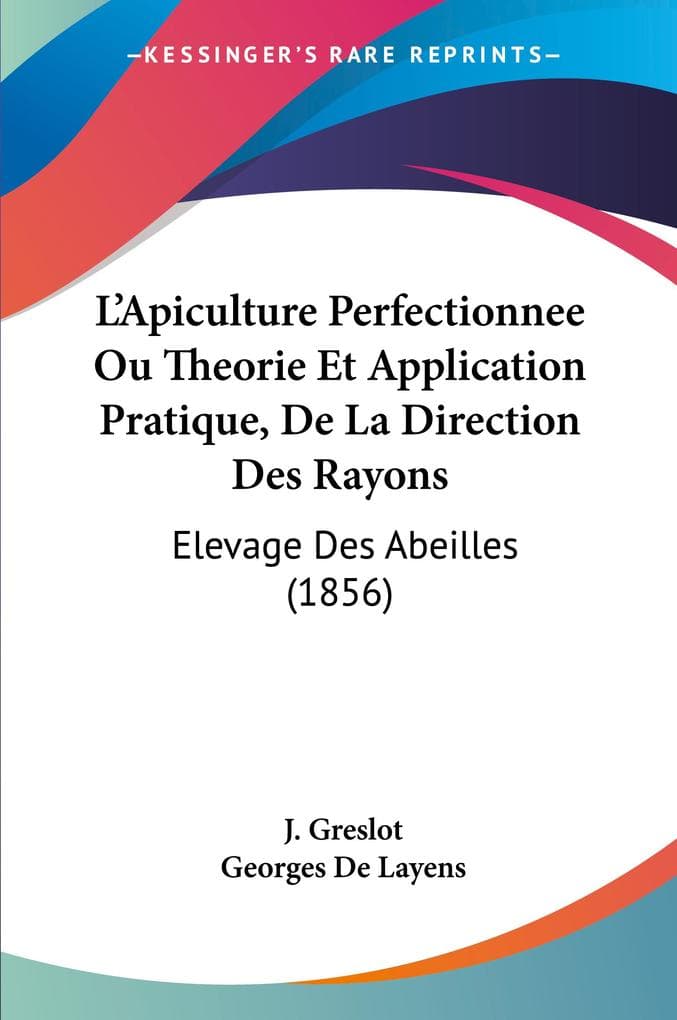 L'Apiculture Perfectionnee Ou Theorie Et Application Pratique, De La Direction Des Rayons
