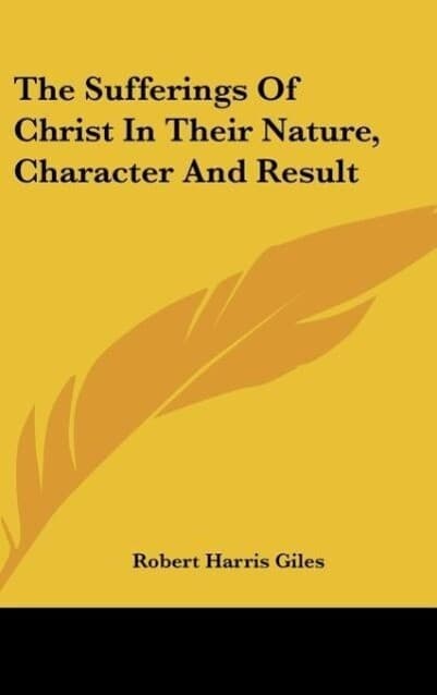 The Sufferings Of Christ In Their Nature, Character And Result