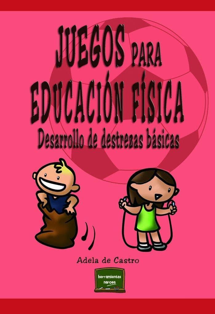 Juegos para Educación Física : desarrollo de destrezas básicas