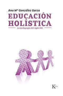 Educación holística : la pedagogía del siglo XXI