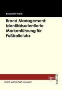 Brand Management: Identitätsorientierte Markenführung für Fußballclubs