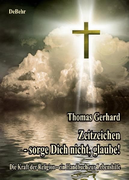 Zeitzeichen - Sorge Dich nicht, glaube! Die Kraft der Religion - ein Handbuch zur Lebenshilfe