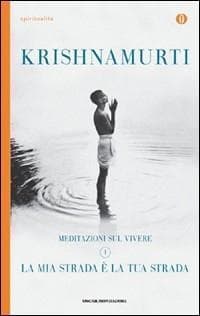 Krishnamurti, J: Mia strada è la tua strada. Meditazioni sul