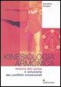 Kinesiologia armonica. Lettura del corpo e soluzione dei conflitti emozionali