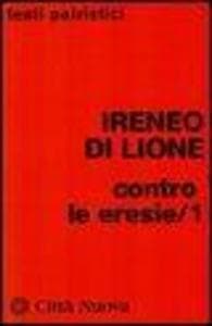 Ireneo di Lione (sant'): Contro le eresie