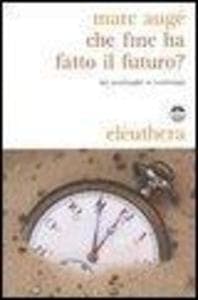 Che fine ha fatto il futuro? Dai non luoghi al nontempo