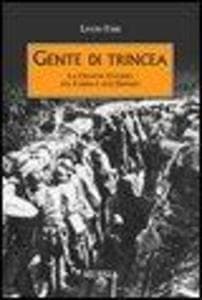 Gente di trincea. La grande guerra sul Carso e sull'Isonzo