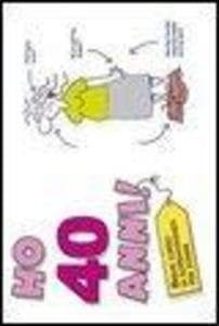 Ho 40 anni! (per lei)