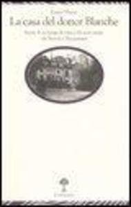 La casa del dottor Blanche. Storia di un luogo di cura e dei suoi ospiti, da Nerval a Maupassant