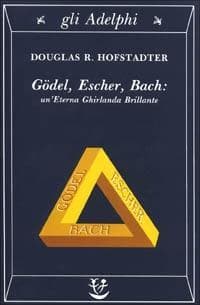 Gödel, Escher, Bach. Un'eterna ghirlanda brillante. Una fuga metaforica su menti e macchine nello spirito di Lewis Carroll