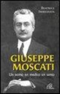 Giuseppe Moscati. Un uomo, un medico, un santo
